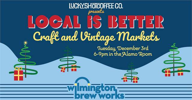 LOCAL IS BETTER - Craft & Vintage Market at Wilmington Brew Works (Wilmington, DE)